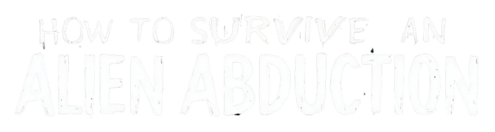 How to Survive an Alien Abduction How to Survive an Alien Abduction